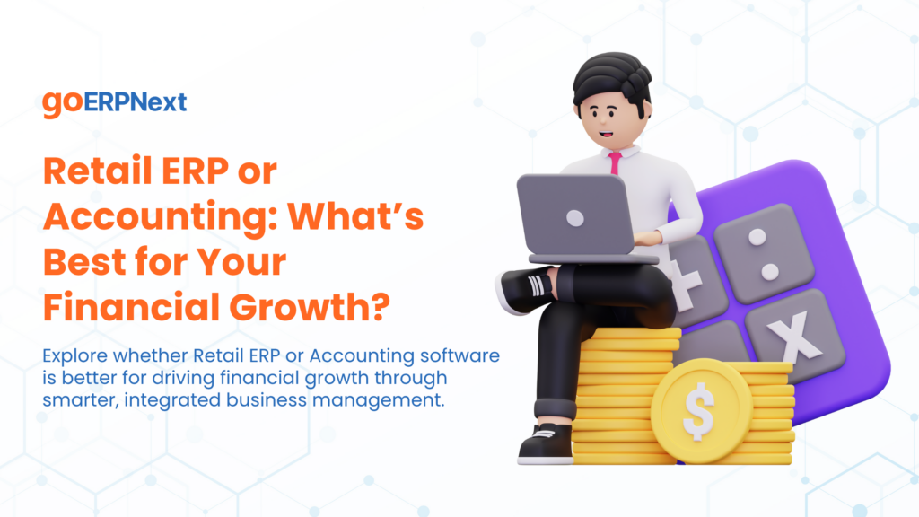 Retail ERP or Accounting What’s Best for Your Financial Growth