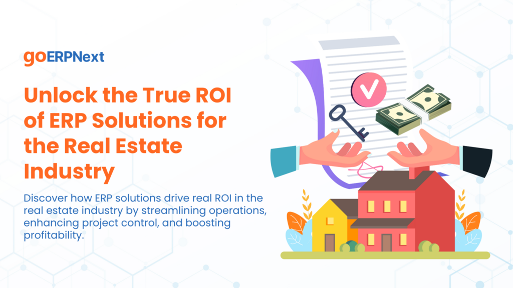 Unlock the True ROI of ERP Solutions for the Real Estate Industry