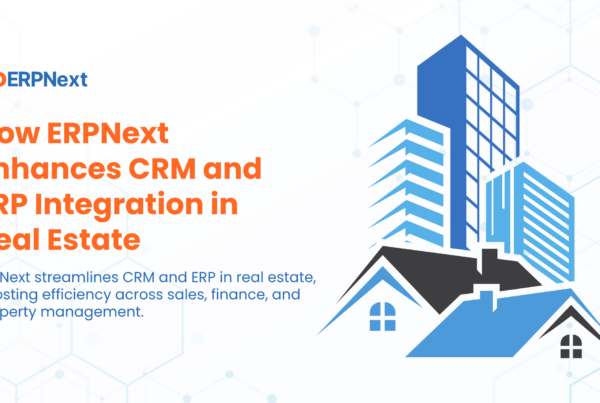 How ERPNext Enhances CRM and ERP Integration in Real Estate