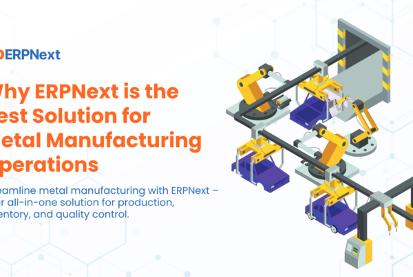 How ERPNext Revolutionizes Metal Manufacturing