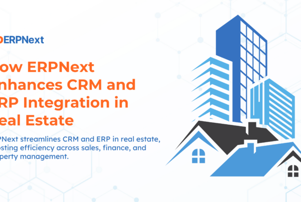 How ERPNext Enhances CRM and ERP Integration in Real Estate