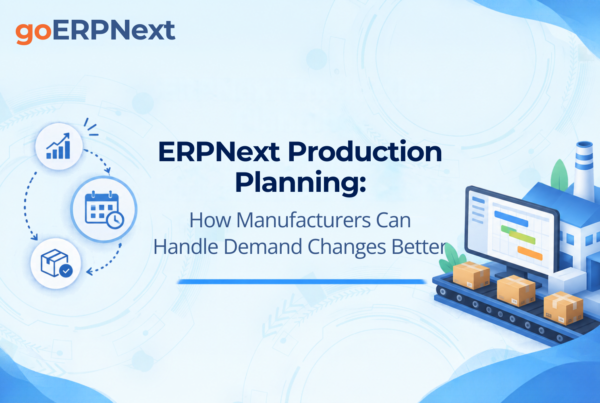 ERPNext Production Planning for manufacturers to manage changing demand