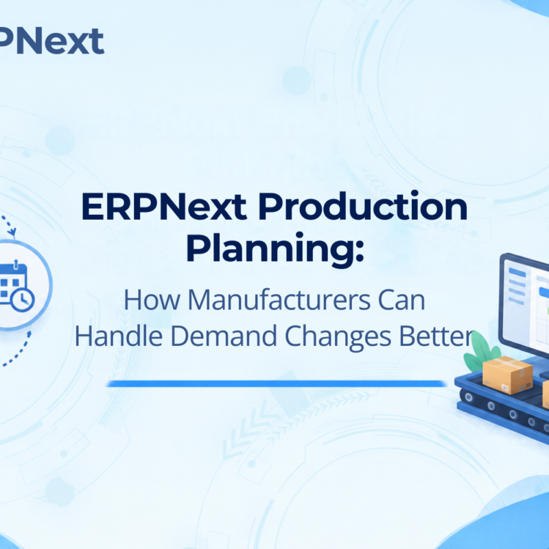 ERPNext Production Planning for manufacturers to manage changing demand