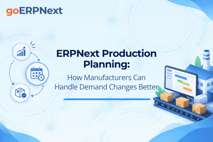 ERPNext Production Planning for manufacturers to manage changing demand